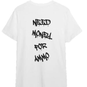 2A Essentials T-Shirt - NEED MONEY FOR AMMO